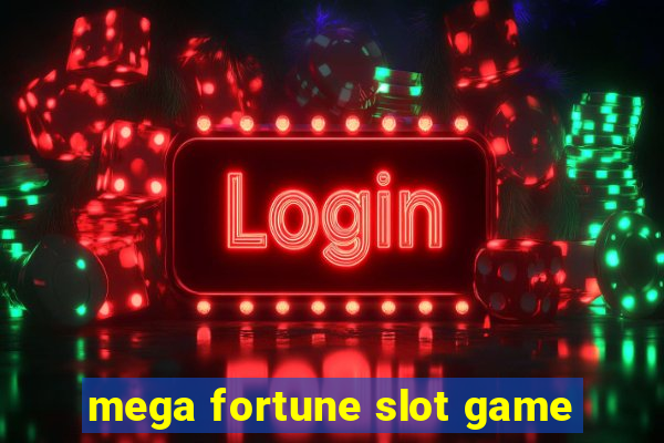 mega fortune slot game