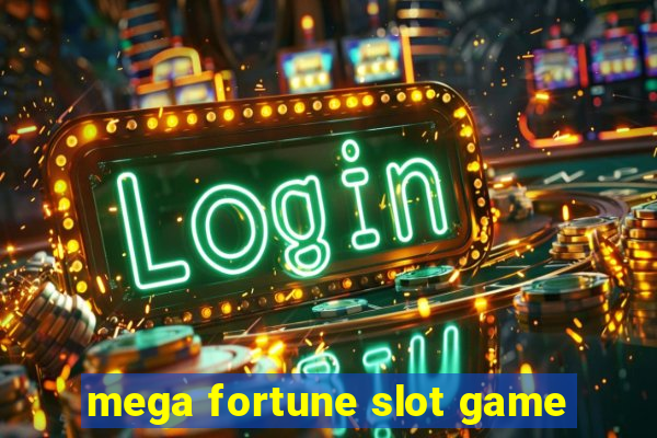 mega fortune slot game