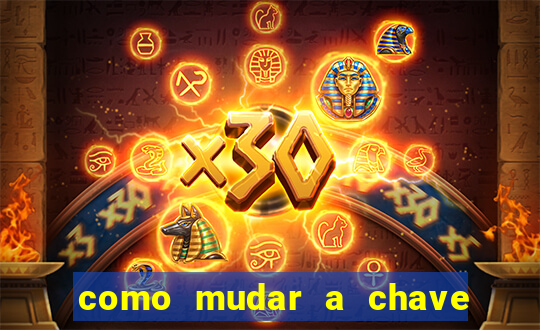 como mudar a chave pix do jogo fortune tiger