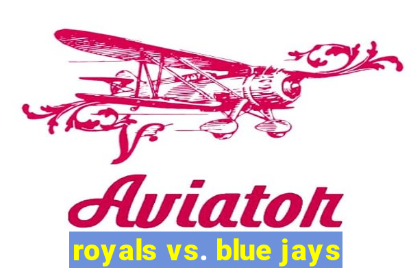 royals vs. blue jays