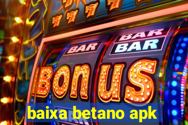 baixa betano apk