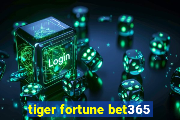 tiger fortune bet365