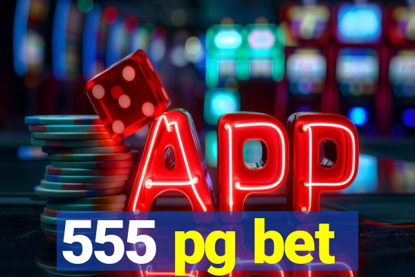 555 pg bet