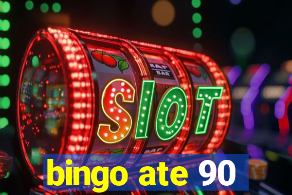 bingo ate 90