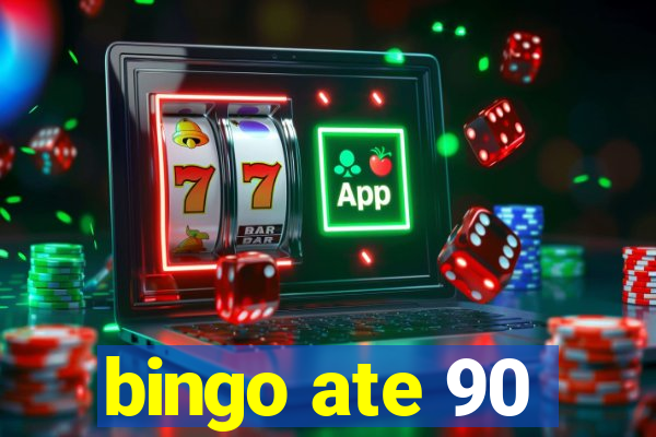 bingo ate 90