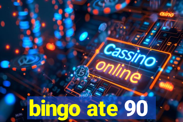 bingo ate 90