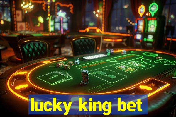 lucky king bet