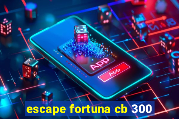 escape fortuna cb 300