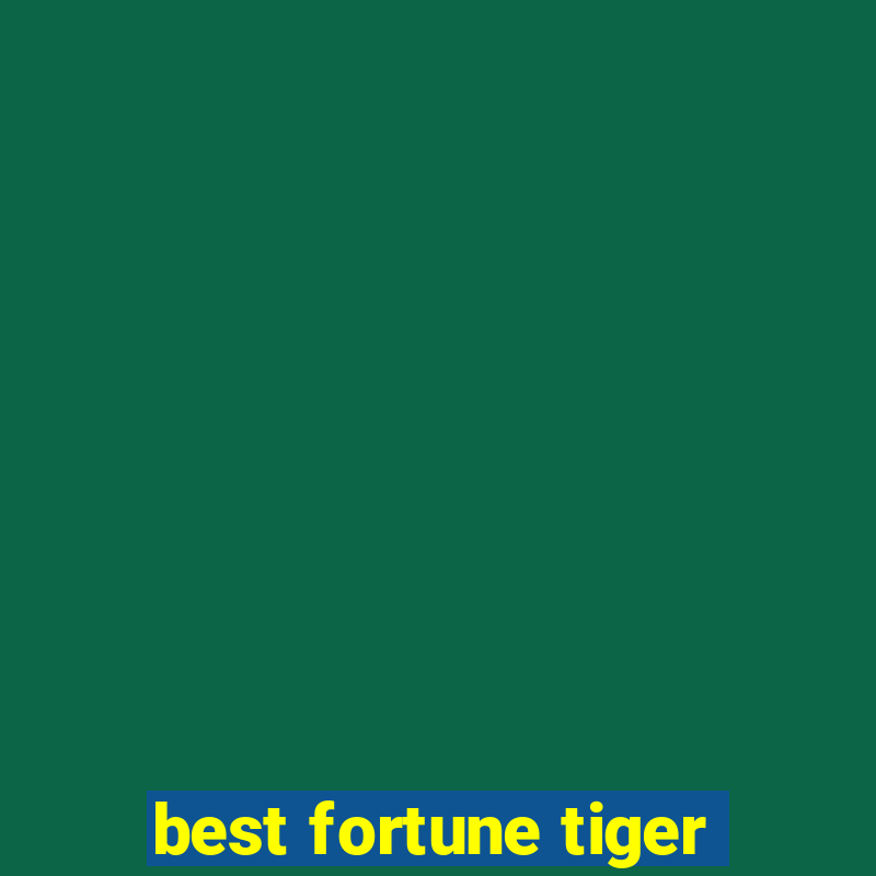 best fortune tiger