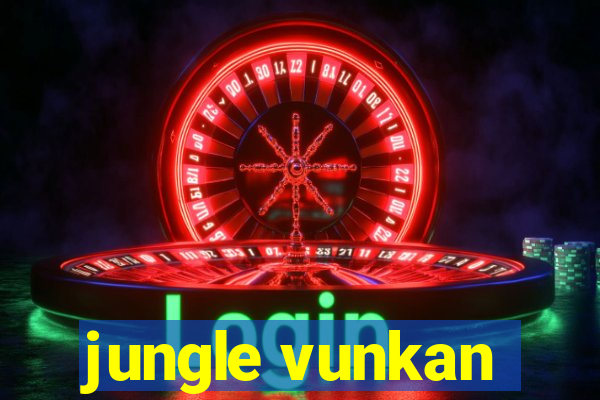 jungle vunkan