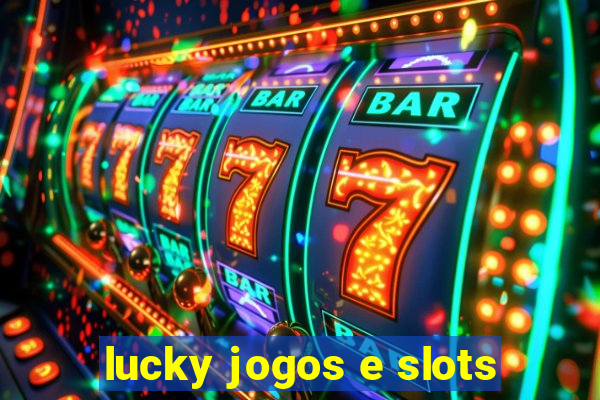 lucky jogos e slots