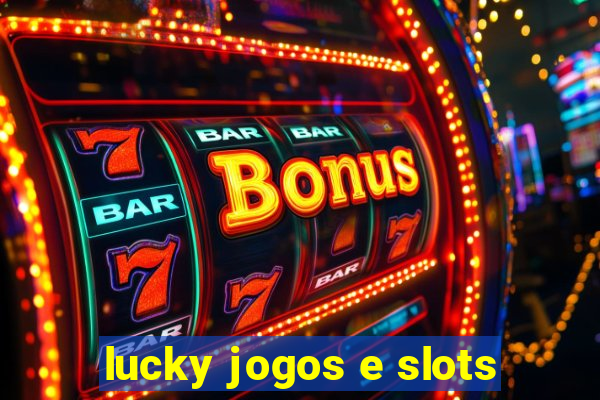 lucky jogos e slots