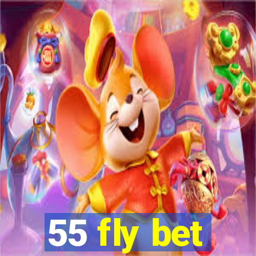 55 fly bet