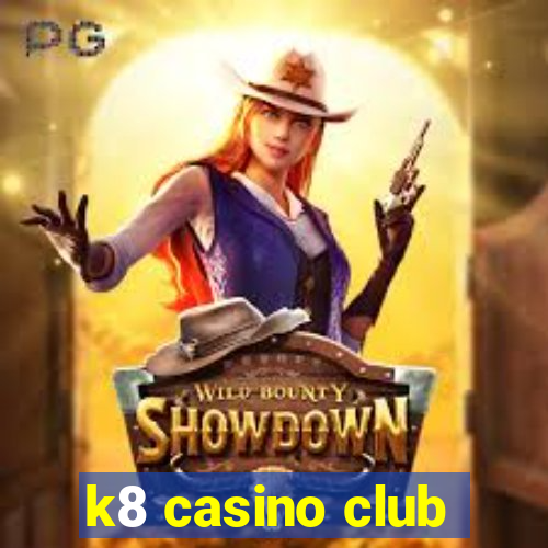 k8 casino club