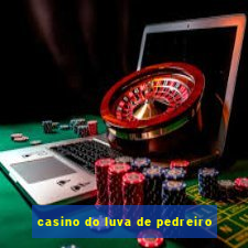 casino do luva de pedreiro