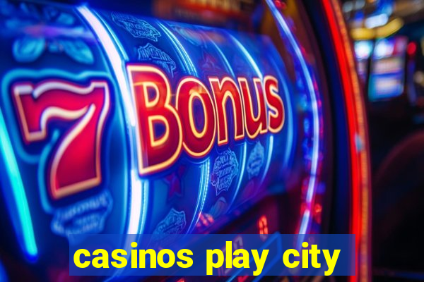 casinos play city