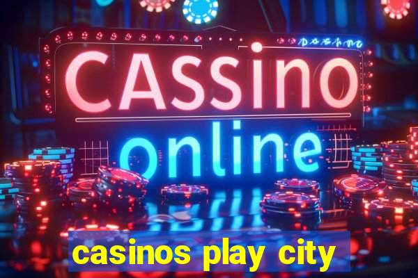 casinos play city