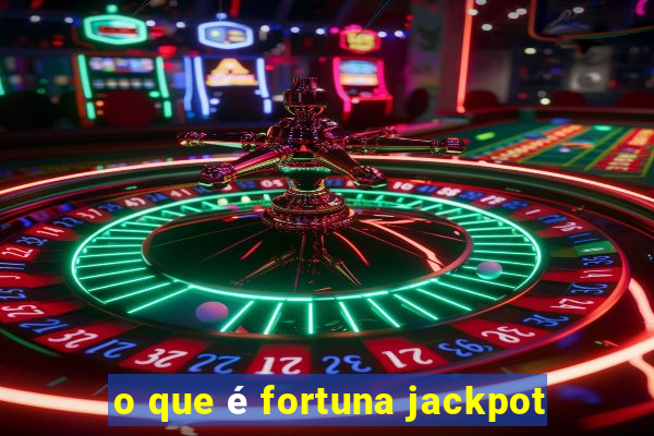 o que é fortuna jackpot