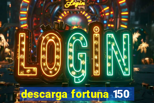 descarga fortuna 150