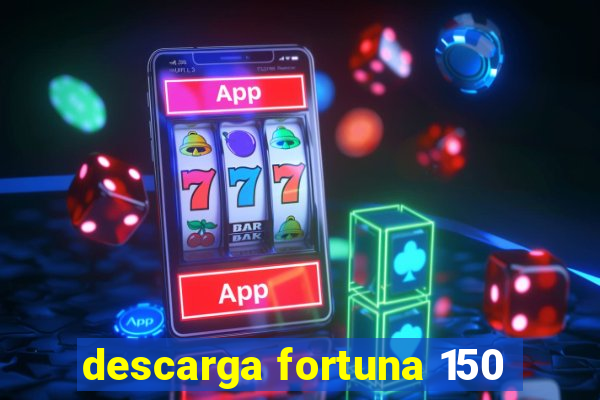 descarga fortuna 150