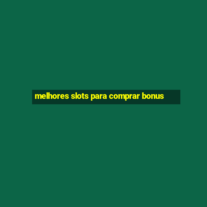 melhores slots para comprar bonus