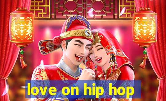 love on hip hop