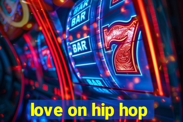 love on hip hop