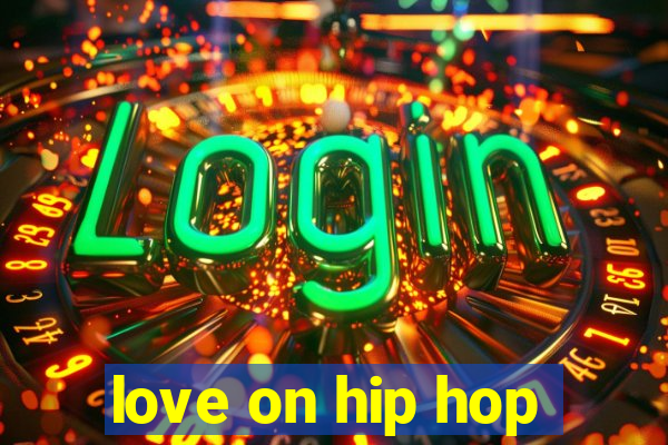 love on hip hop