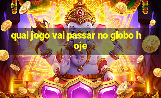 qual jogo vai passar no globo hoje