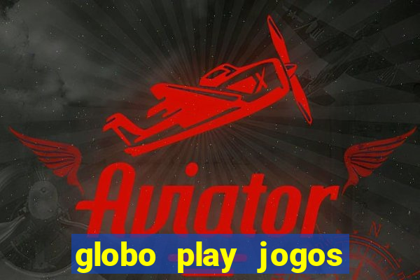 globo play jogos de futebol