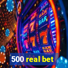 500 real bet