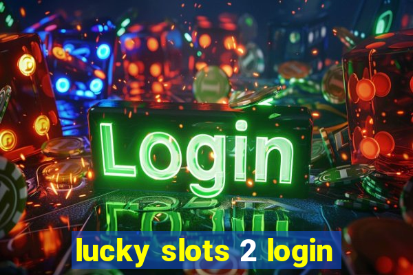 lucky slots 2 login