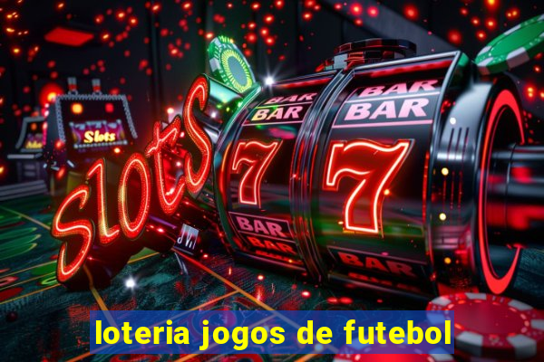 loteria jogos de futebol