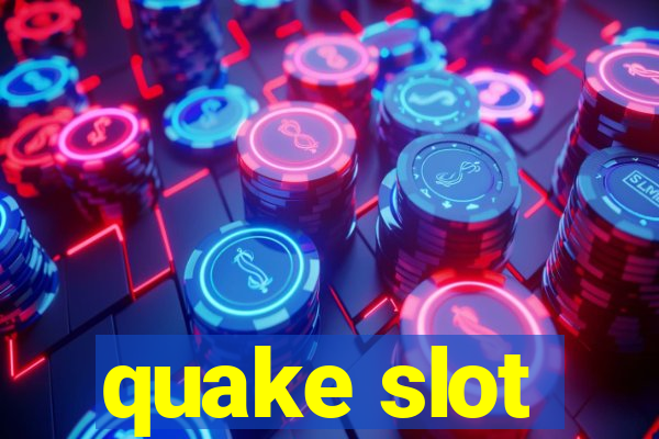 quake slot