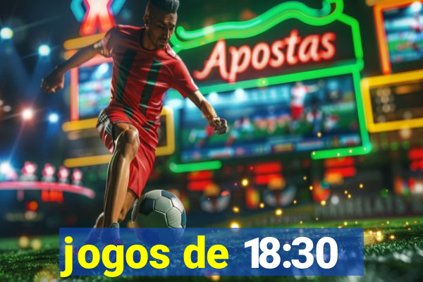 jogos de 18:30