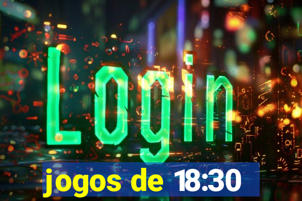 jogos de 18:30