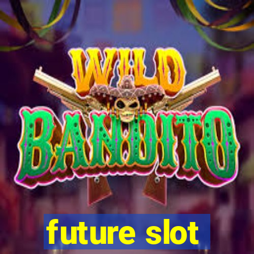 future slot