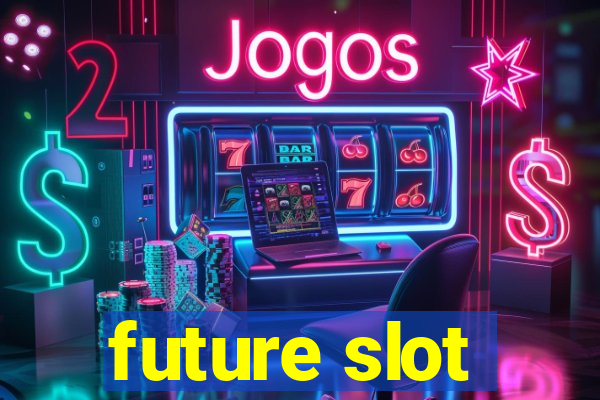 future slot