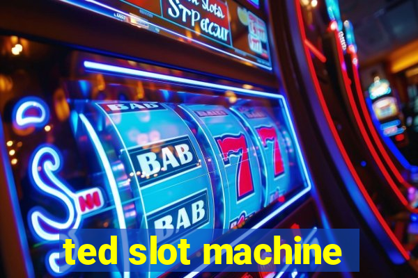 ted slot machine