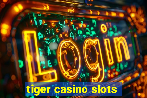 tiger casino slots