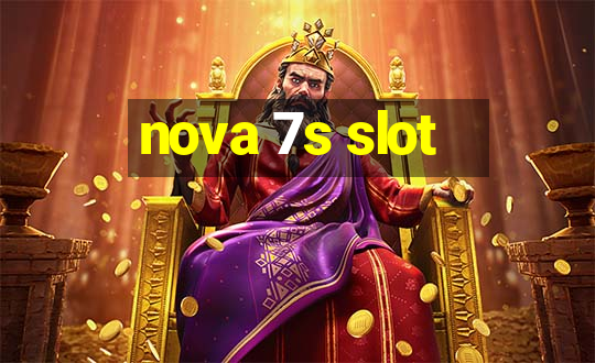 nova 7s slot