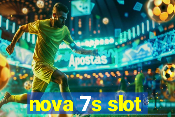 nova 7s slot