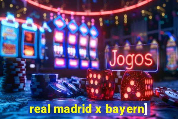 real madrid x bayern]