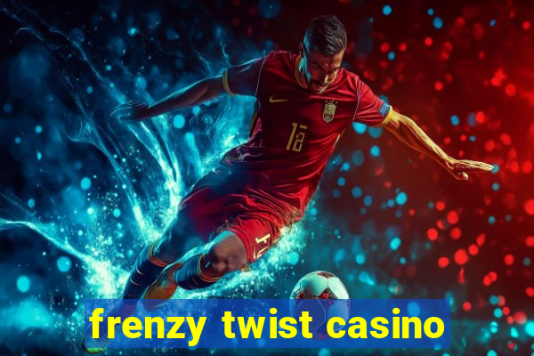 frenzy twist casino