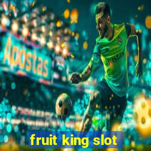 fruit king slot