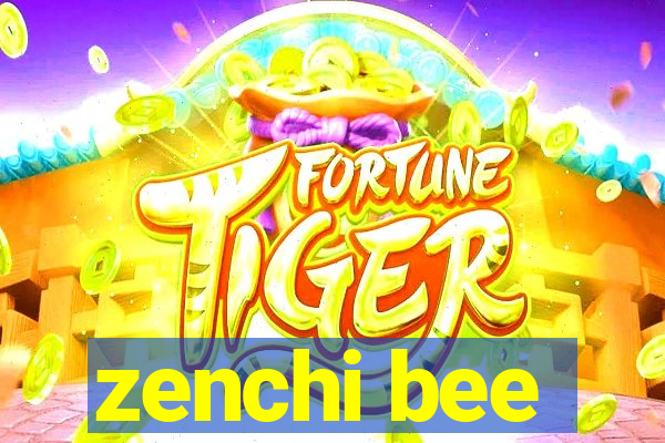 zenchi bee