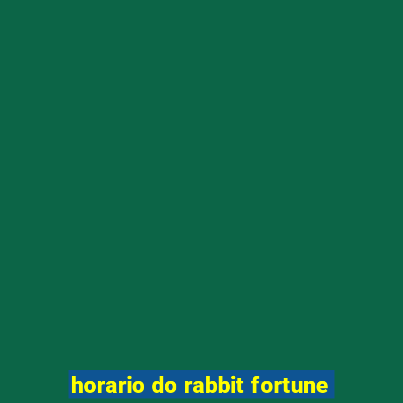 horario do rabbit fortune