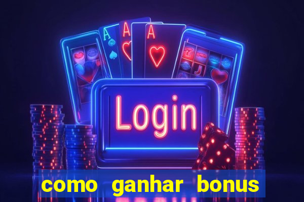 como ganhar bonus na estrela bet