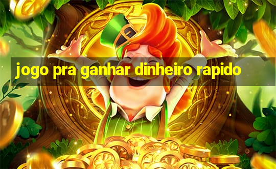 jogo pra ganhar dinheiro rapido