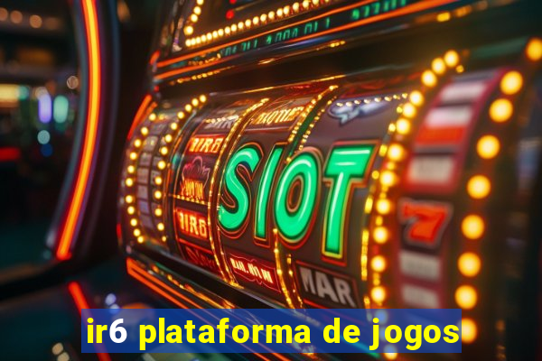 ir6 plataforma de jogos